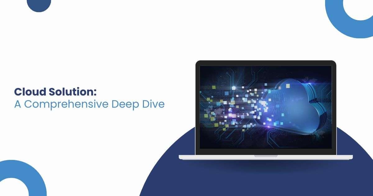 Cloud Solution : A Comprehensive Deep Dive