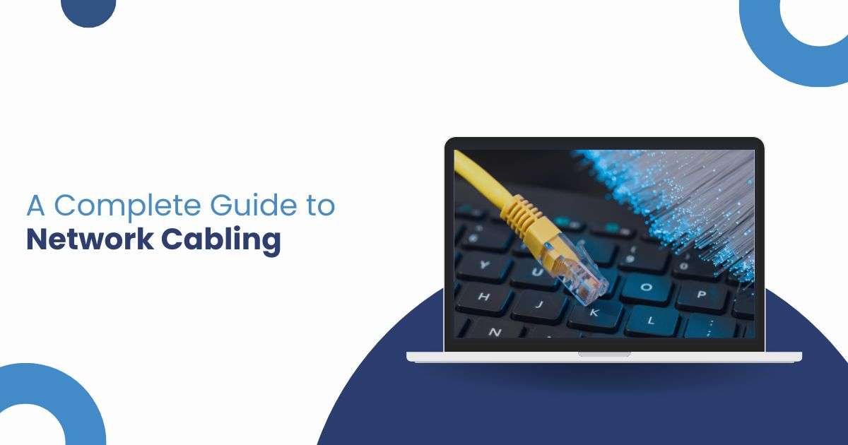 A Complete Guide to Network Cabling: