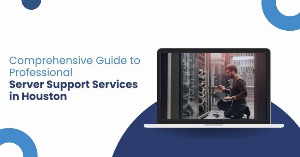 Comprehensive Guide to Professional Server Support Services in Houston